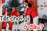 Tết này chơi gì ở đâu