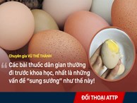 Trứng ung - ăn để bổ dương: Chuyên gia nói gì?