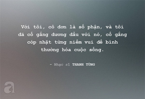 
Nhạc sĩ Thanh Tùng tự nhận nỗi cô đơn gắn liền với số phận của ông, và ông luôn cố gắng đương đầu với nó.
