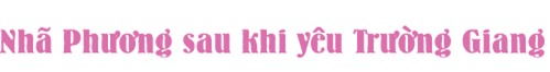 yeu truong giang, nha phuong ngay cang ho bao - 6