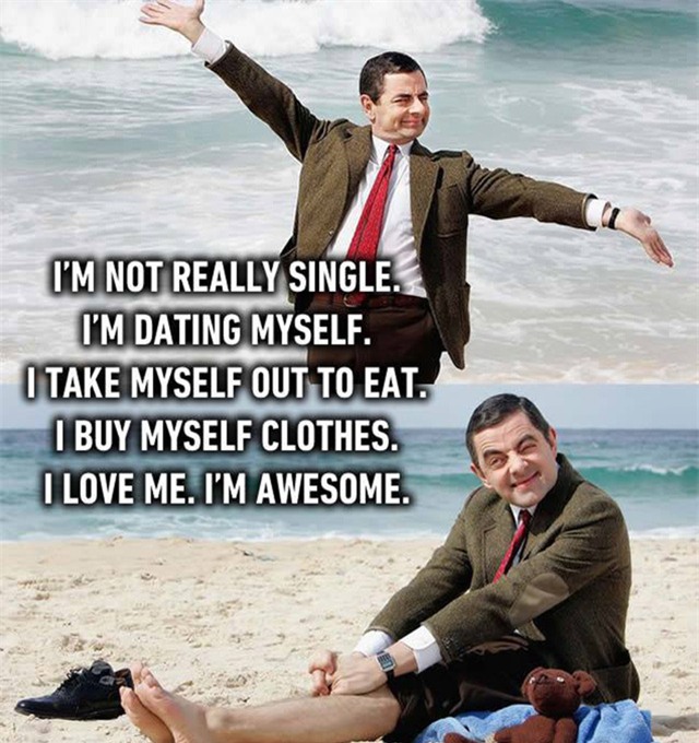 Tôi không thật sự độc thân vì tôi hẹn hò với chính tôi. Tôi tự đưa bản thân đi ăn, tự mua quần áo. Tôi yêu chính mình. Tôi thật tuyệt.