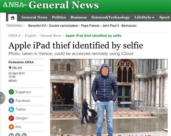 Một người đàn ông ở Milan (Ý) đánh cắp một chiếc iPad sau đó chụp ảnh “tự sướng” bằng chiếc máy tính bảng này. Hình ảnh selfie sau đó đã tự động được cập nhật lên tài khoản iCloud chủ nhân của chiếc iPad, giúp anh này biết được chân dung của kẻ trộm và báo cảnh sát. Cuối cùng tên trộm cũng đã bị cảnh sát bắt giữ.