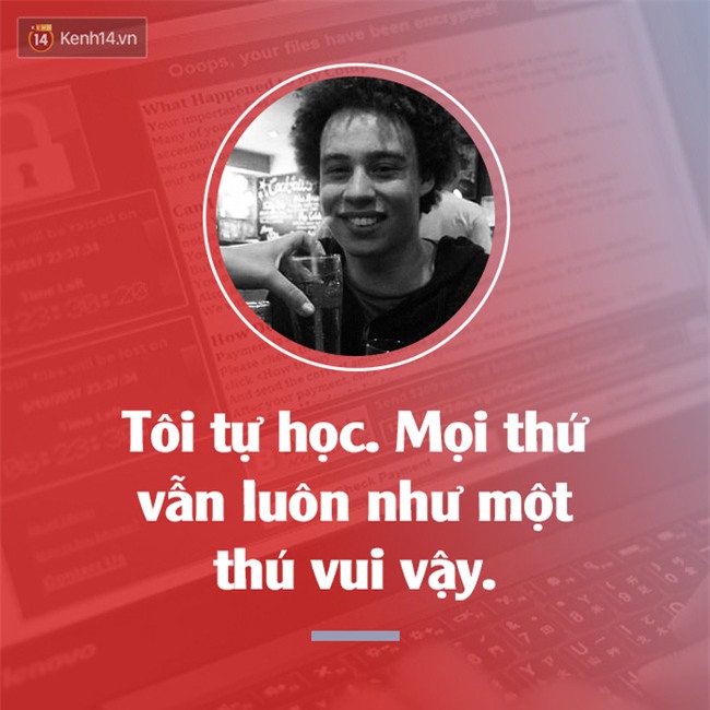 Không cần bằng Đại học, chàng trai này chọn một cách tìm việc khác: Chống lại virus WannaCry để cứu thế giới - Ảnh 3.
