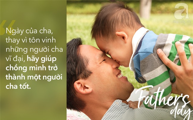Viết cho ngày của Cha: Muốn chồng ngoan, vợ phải hư một chút, lười một chút, thậm chí, liều một chút! - Ảnh 1.