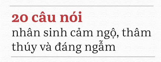 20 câu nói này, vận vào ai cũng có lúc đúng: Đọc và ngẫm, bạn sẽ được nhiều hơn mất! - Ảnh 2.