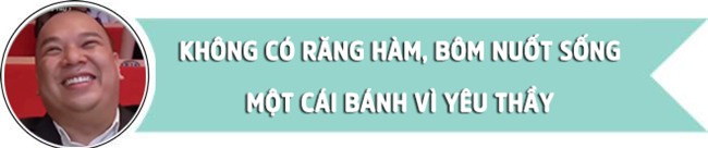 thay nguyen tien manh: "khong co rang ham, bom nuot song cai banh vi yeu thay" - 2