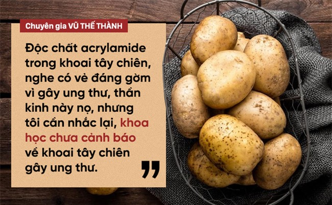 Chuyên gia Vũ Thế Thành: Chất gây ung thư trong khoai tây có vẻ đáng gờm, nhưng khoa học chưa cảnh báo