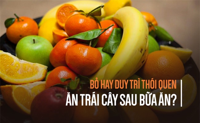 Ăn trái cây trước hay sau bữa ăn: Phần lớn người Việt bất ngờ vì nhận ra lâu nay làm sai