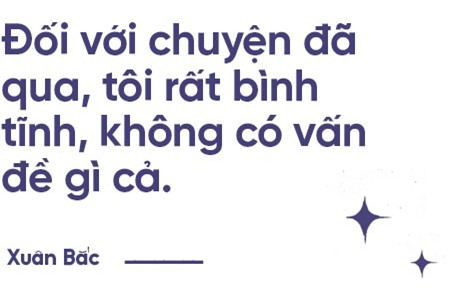 Xuân Bắc: Đừng bao giờ nhắc cái tên Tự Long trước mặt tôi nữa