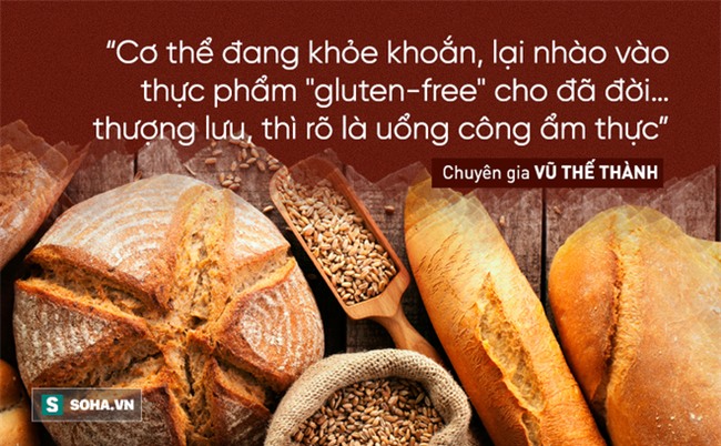 "Gluten không phải chất độc, nếu độc thì uống bia, ăn bánh mì, mì căn bị độc cả hay sao"