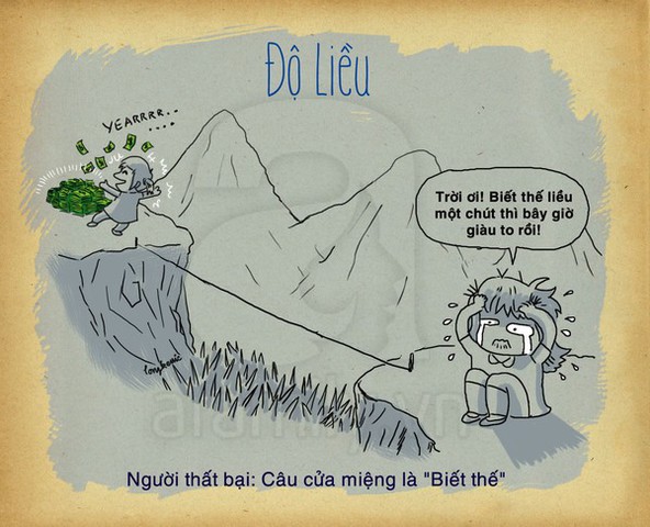 Kẻ thất bại lúc nào cũng sợ sệt, thấy khó khăn là chùn bước, e sợ.
Sau đó, khi thấy người khác thành công, kẻ thất bại lại vò đầu bứt tai rên rỉ: