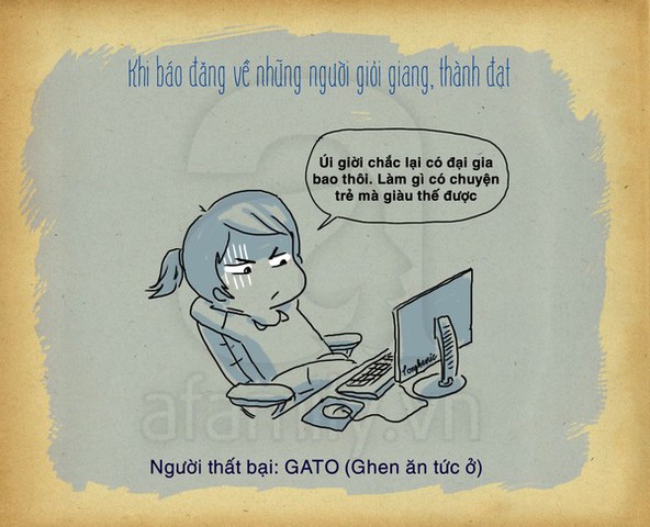Kẻ thất bại chỉ biết ghen ăn tức ở, không tin vào những người giỏi hơn mình hoặc tìm cớ dìm hàng họ.Thói xấu này đặc biệt hay có ở nhiều phụ nữ.