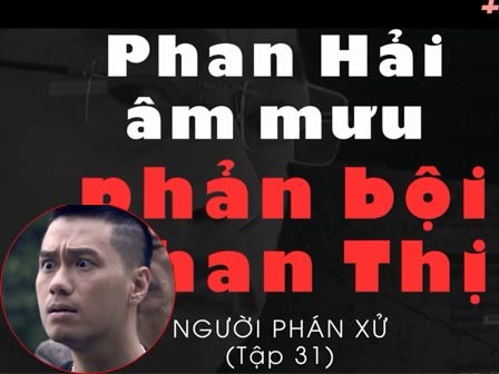 'Người phán xử' tập 31: Phan Hải âm mưu phản bội Phan Thị