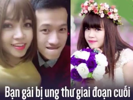 Bạn gái bị ung thư giai đoạn cuối chàng trai một mực ở bên chăm sóc không rời