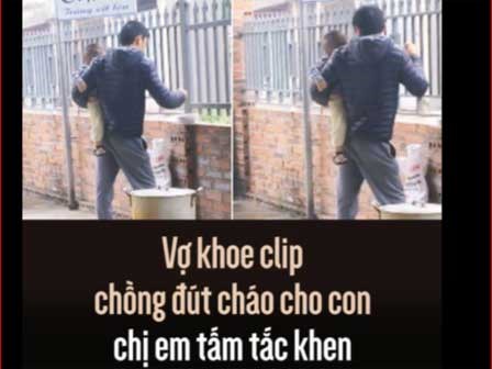 Vợ khoe clip chồng đút cháo cho con, chị em tấm tắc khen