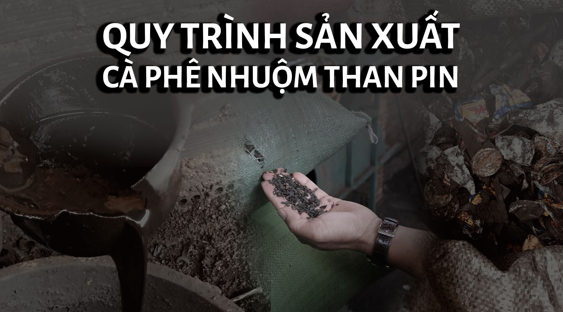 Ớn lạnh khi xem cách sản xuất cà phê nhuộm than pin-2
