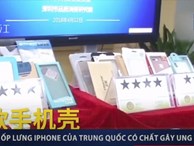 Ốp lưng điện thoại Apple nguồn gốc Trung Quốc được phát hiện có chất gây ung thư