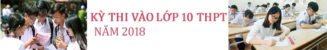 Toàn cảnh kỳ thi vào lớp 10 năm 2018