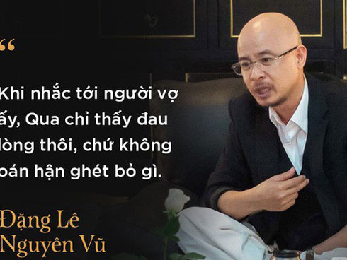 Vợ chồng Đặng Lê Nguyên Vũ kiện cáo, ly hôn: Lá thư nhức nhối của người mẹ-4