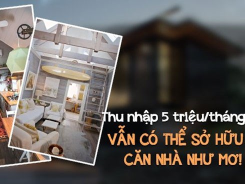 Lương 5 triệu vẫn sở hữu căn nhà như mơ là có thật?