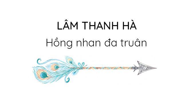 Lâm Thanh Hà: Hồng nhan đa truân đẹp nhất khi không người tình, không tri kỷ và không chồng-1