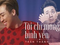 Trấn Thành: Suốt 1 năm qua tôi im lặng, không dám nói gì, vì mỗi lời nói ra đều gây ầm ĩ!