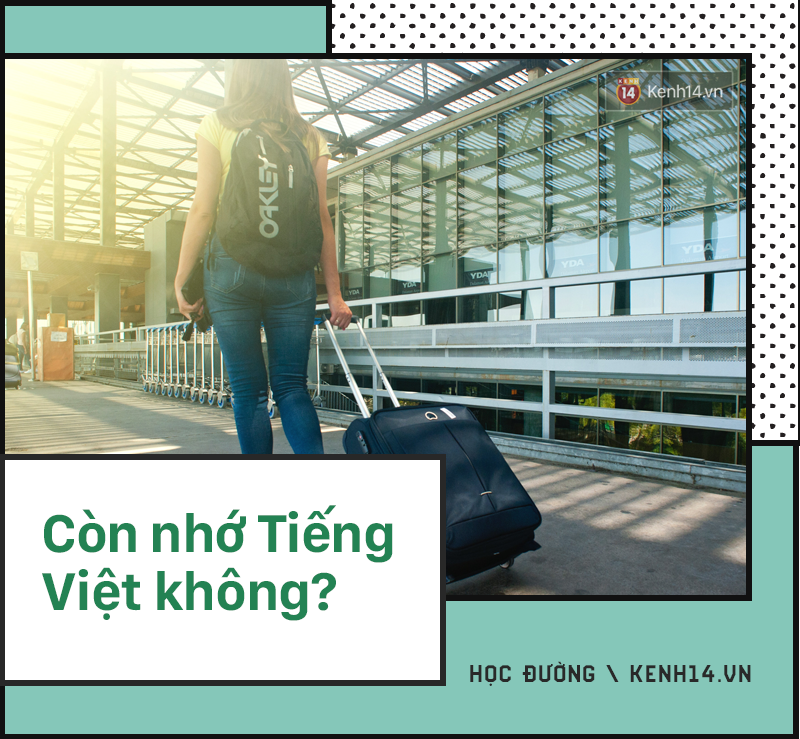 Du học sinh về nước bị hỏi những câu kém sang đến nực cười: Còn nhớ Tiếng Việt không? Thành Việt kiều rồi nhỉ?-1