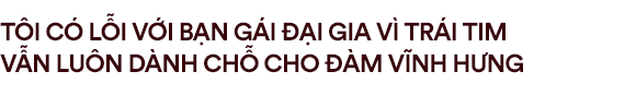 Phan Ngọc Luân: Dù đã có bạn gái đại gia nhưng trái tim tôi vẫn dành cho Đàm Vĩnh Hưng-8