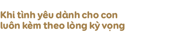 Nói yêu vô điều kiện, nhưng dường như cha mẹ chưa từng thôi mong cầu và đặt gánh nặng báo đáp lên vai con-3