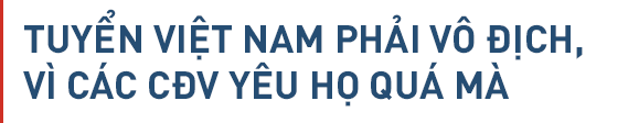 Đội tuyển Việt Nam: Vô địch, cần phải vô địch-5