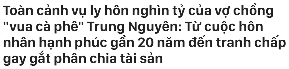 Toàn cảnh vụ ly hôn nghìn tỷ của vợ chồng vua cà phê Trung Nguyên-1