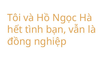 Lệ Quyên: Tôi và Hồ Ngọc Hà hết duyên. Thế thôi!-10