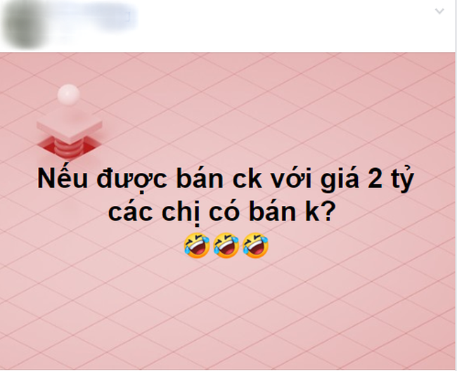 Toát mồ hôi xem hội chị em trả giá khi được hỏi: Nếu bán được chồng với giá 2 tỷ, các chị có bán không?-1