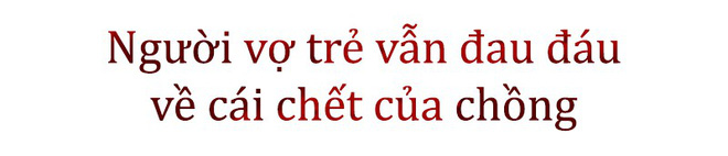 Ai oán cái chết vì tiếng tri hô nhầm bắt cóc trẻ con: Gần 3 tháng vợ đau đáu tìm câu trả lời, con nhỏ ám ảnh giây phút cha ngã quỵ trước mặt-4