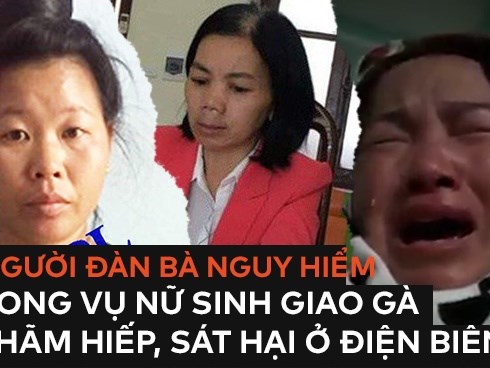 Chân dung 3 người đàn bà nguy hiểm, xảo quyệt trong vụ nữ sinh giao gà bị cưỡng hiếp, sát hại ở Điện Biên''