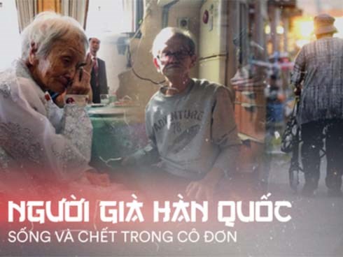 Người già ở Hàn Quốc: Hi sinh tất cả cho con cái, đến khi về hưu, sống trong cô đơn và chết trong cô độc