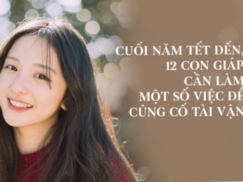 Vài tháng nữa hết năm, 12 con giáp cần làm một số việc để củng cố tài vận, đầu năm 2020 sẽ tận hưởng cuộc sống viên mãn đủ đầy