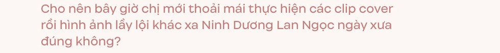 Ninh Dương Lan Ngọc: ” Tôi cảm thấy cũng có ngày mình trở thành người quan trọng rồi. Vui lắm!”-11