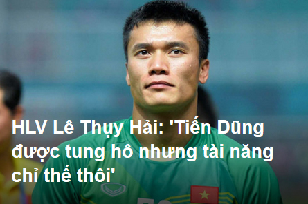 HLV Lê Thụy Hải: Tiến Dũng được tung hô nhưng tài năng chỉ thế thôi-1