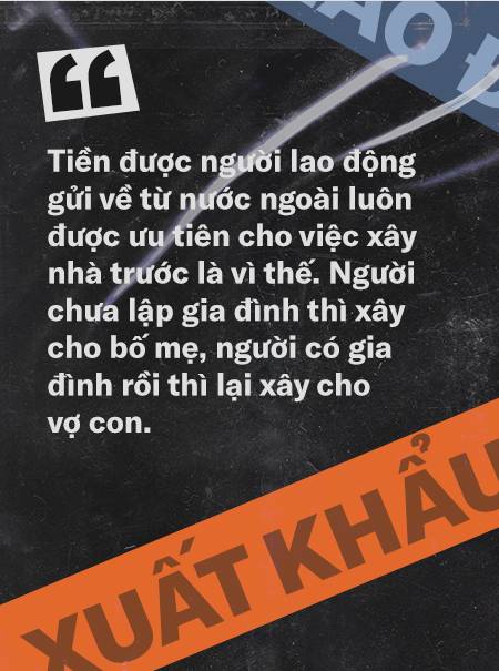 Xuất khẩu lao động: Những ngôi nhà báo hiếu xây từ mồ hôi, máu hay những giấc mơ đổi đời phải trả bằng cái giá quá đắt-8