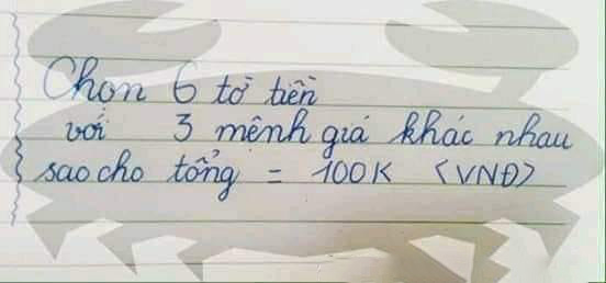 Bài toán Chọn 6 tờ tiền với 3 mệnh giá khác nhau sao cho tổng bằng 100k khiến dân mạng nát óc, nào ngờ đáp án quá đơn giản-1