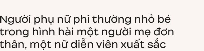 Thu Quỳnh - Từ người mẹ đơn thân bị phản bội đến nữ diễn viên xuất sắc của màn ảnh Việt-17