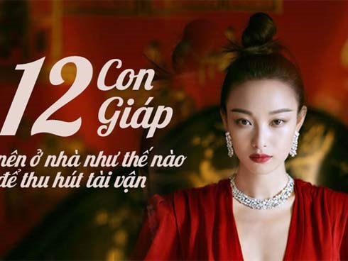 12 con giáp phải ở trong ngôi nhà như thế nào để có được cuộc sống viên mãn sung túc, tài vận dồi dào mỹ mãn