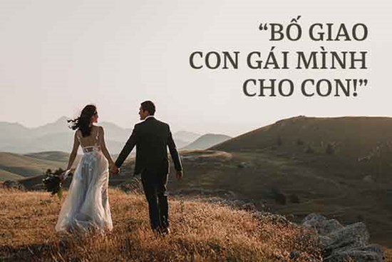 Thư bố gửi chàng rể tương lai: Người con cưới không phải vợ con mà chính là sinh mệnh của bố