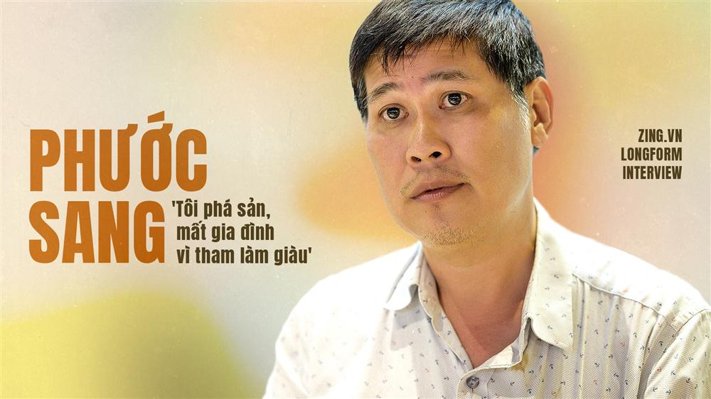 Phước Sang: Tôi phá sản, mất gia đình vì ham làm giàu-2