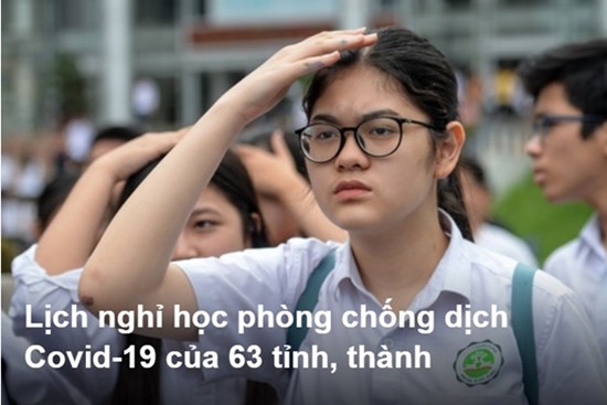 Lịch nghỉ học phòng chống dịch Covid-19 của 63 tỉnh, thành