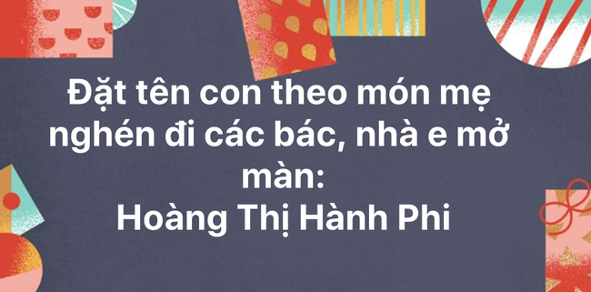 Cười mém xỉu với loạt tên của em bé được đặt theo thứ mẹ nghén lúc mang bầu: Phạm Mắm Tôm, Hoàng Thị Hành Phi-2