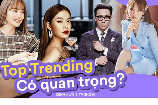 Từ phát ngôn của Trấn Thành, Minh Hằng trên show thực tế, top trending hiện có thực sự quan trọng?