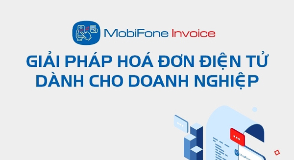 4 ‘điểm cộng’ của giải pháp hóa đơn điện tử MobiFone Invoice-1