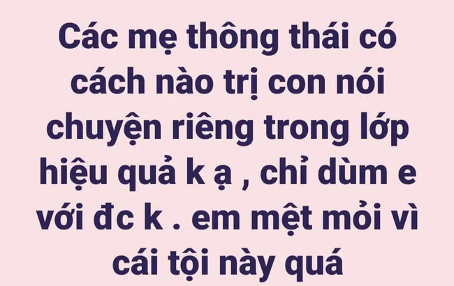 Lên mạng hỏi bí quyết trị con nói chuyện riêng trong giờ học, bà mẹ nhận về loạt tình huống bá đạo, đúng là nỗi lòng không của riêng ai-1